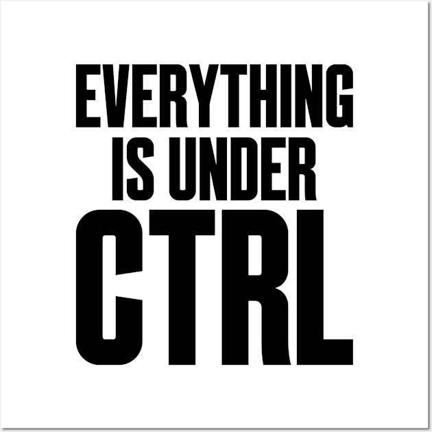 Everything Under Ctrl Funny Computing Programming Wall Art by Mellowdellow